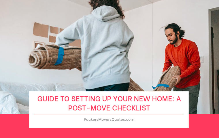 Guide to Setting Up Your New Home: A Post-Move Checklist